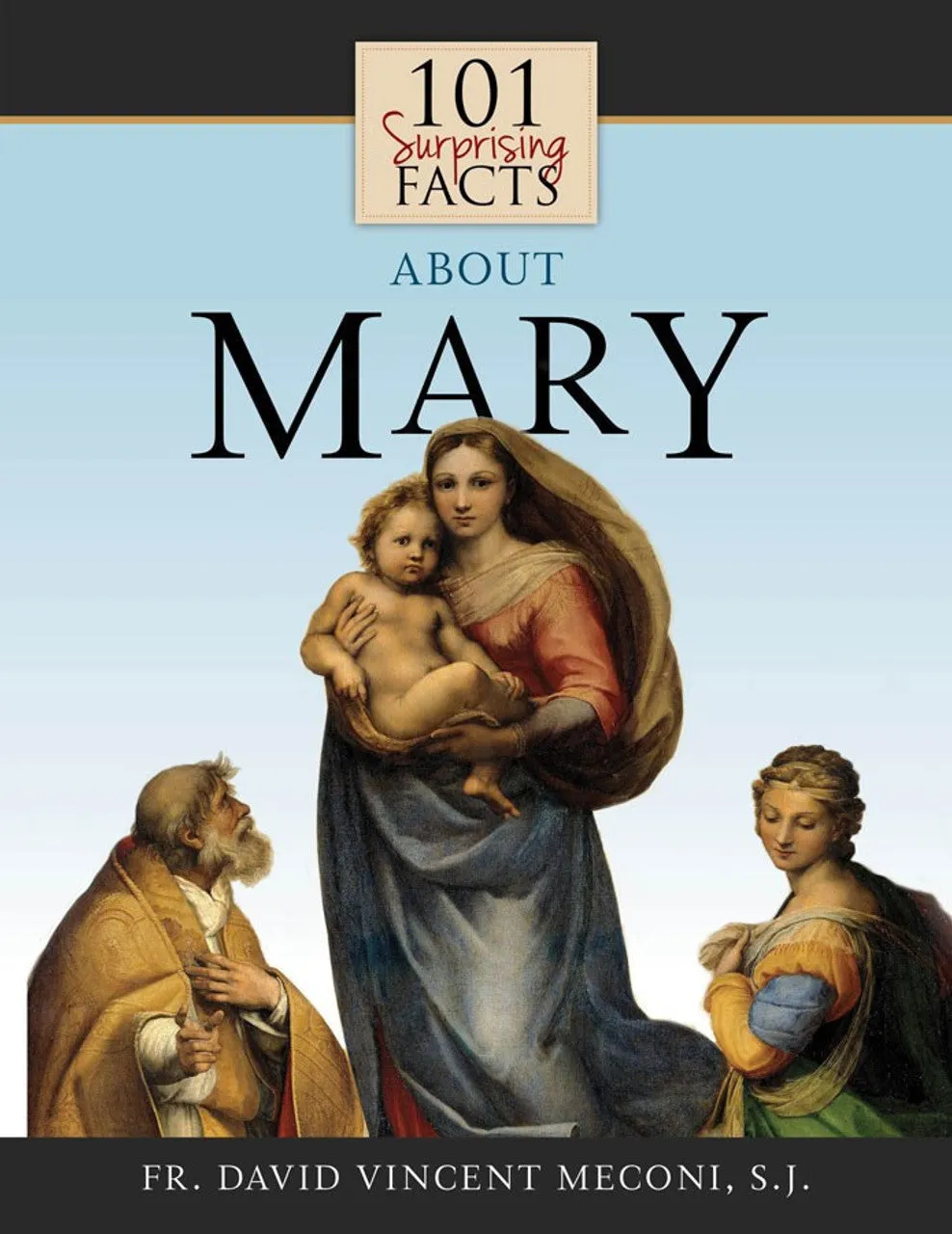101 Surprising Facts About Mary by Fr. David Vincent Meconi, SJ