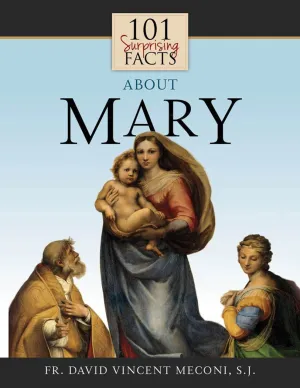 101 Surprising Facts About Mary by Fr. David Vincent Meconi, SJ