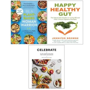 Be A Plant-Based Woman Warrior, Celebrate (HB), Happy Healthy Gut 3 Books Set